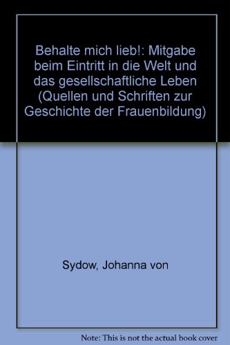 Beispielbild fr Behalte mich lieb! Mitgabe beim Eintritt in die Welt und das gesellschaftliche Leben zum Verkauf von NEPO UG