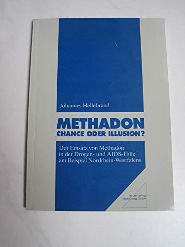 Beispielbild fr Methadon - Chance oder Illusion?: Der Einsatz von Methadon in der Drogen- und AIDS-Hilfe am Beispiel Nordrhein-Westfalens zum Verkauf von medimops