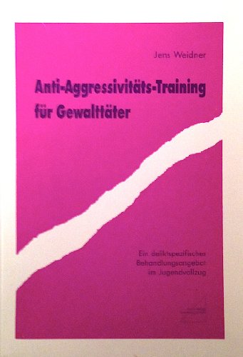 Anti-Agressivitats-Training fur Gewalttater: Ein deliktspezifisches Behandlungsangebot im Jugendvollzug (German Edition) - Weidner, Jens