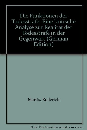 Die Funktionen der Todesstrafe. Eine kritische Analyse zur Realität der Todesstrafe in der Gegenwart