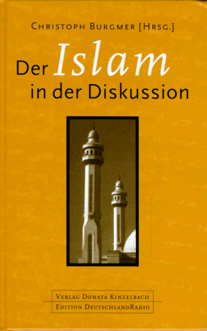 Stock image for Der Islam in der Diskussion. Interviews. gefhrt von Christoph Burgmer mit Reinhard Schulze . / Edition Deutschlandradio for sale by Mephisto-Antiquariat