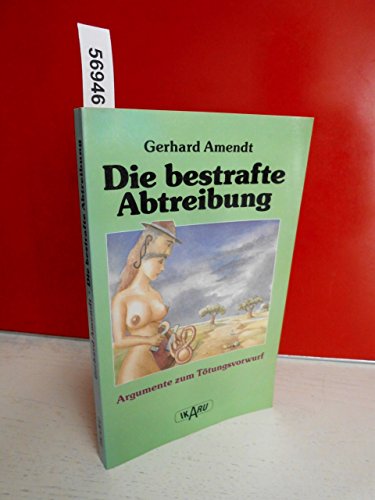 Die bestrafte Abtreibung. Argumente zum Tötungsvorwurf