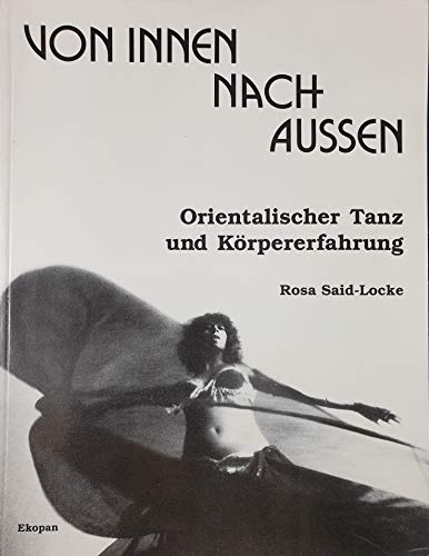 Stock image for Von innen nach aussen - Orientalischer Tanz und Krpererfahrung. for sale by Antiquariat Harry Nimmergut