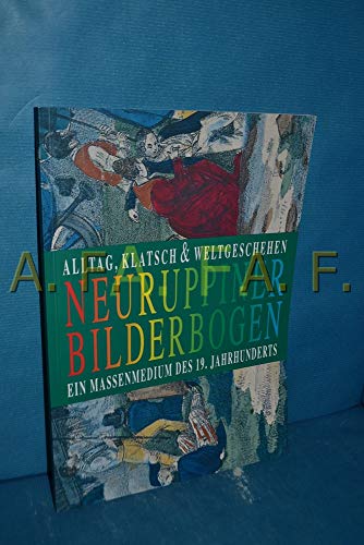 9783927085824: Alltag, Klatsch, und Weltgeschehen: Neuruppiner Bilderbogen : ein Massenmedium des 19. Jahrhunderts (German Edition)