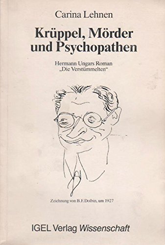 Krüppel, Mörder und Psychopathen. Hermann Ungars Roman 'Die Verstümmelten'. - Lehnen, Carina