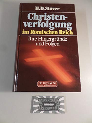 Christenverfolgung im Römischen Reich : ihre Hintergründe und Folgen