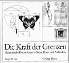 Stock image for Die Kraft der Grenzen, Harmonische Proportionen in Natur, Kunst und Architektur, for sale by Antiquariat Schenzinger
