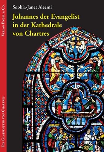 Beispielbild fr Die Glasfenster von Chartres 01. Johannes der Evangelist in der Kathedrale von Chartres zum Verkauf von medimops