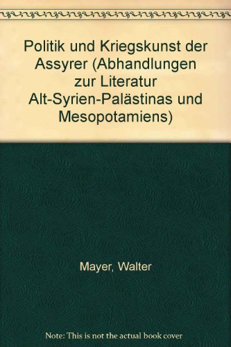 Politik und Kriegskunst der Assyrer. - Mayer, Walter.