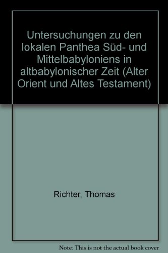 Untersuchungen zu den lokalen Panthea SuÌˆd- und Mittelbabyloniens in altbabylonischer Zeit (Alter Orient und Altes Testament) (German Edition) (9783927120648) by Richter, Thomas