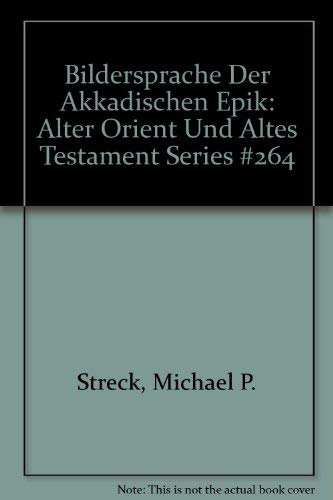 Die Bildersprache der Akkadischen Epik [Alter Orient und Altes Testament, Band 264] - Streck, Michael P.