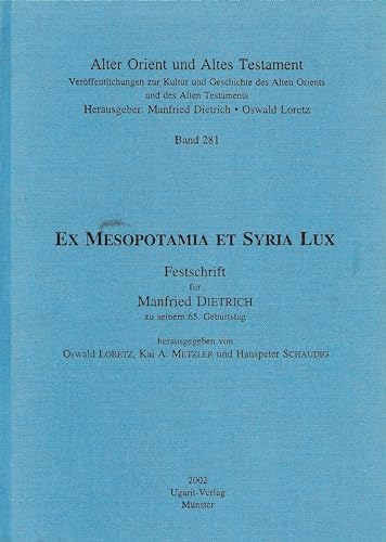 9783927120990: Ex Mesopotamia et Syria lux: Festschrift für Manfried Dietrich zu seinem 65. Geburtstag (Alter Orient und Altes Testament) (German Edition)