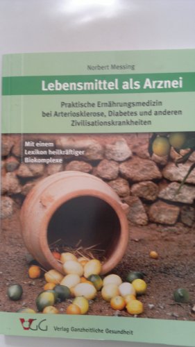 Beispielbild fr Lebensmittel als Arznei: Praktische Ernhrungsmedizin bei Arteriosklerose, Diabetes und anderen Zivilisationskrankheiten. Mit einem aktuellen Lexikon der heilkrftigen Biokomplexe zum Verkauf von medimops