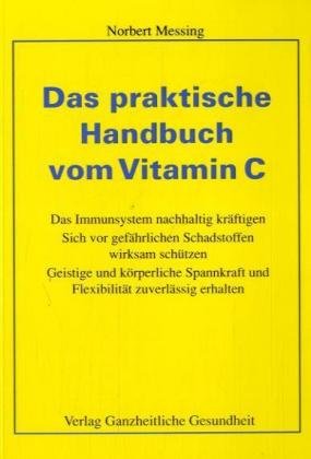 9783927124141: Das praktische Handbuch vom Vitamin C: Das Immunsystem nachhaltig krftigen. Sich vor gefhrlichen Schadstoffen wirksam schtzen. Geistige und ... und Flexibilitt zuverlssig erhalten