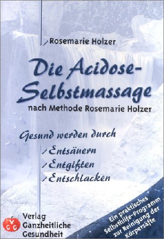 9783927124363: Die Acidose-Selbstmassage nach Methode Rosemarie Holzer.