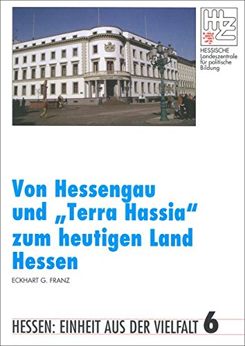 9783927127449: Von Hessengau und "Terra Hassia" zum heutigen Land Hessen (Hessen: Einheit aus der Vielfalt) - Franz, Eckhart G