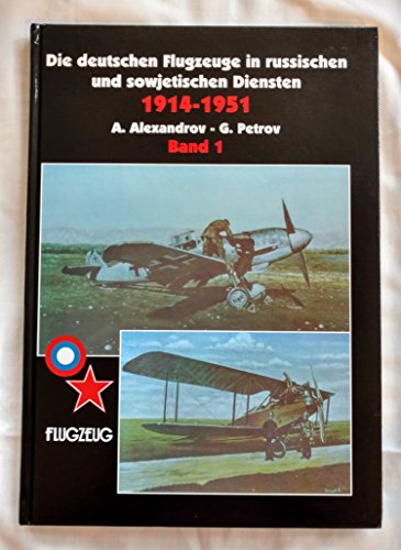 Die deutschen Flugzeuge in russischen und sowjetischen Diensten; Teil: Bd. 1 - Andrei Alexandrov