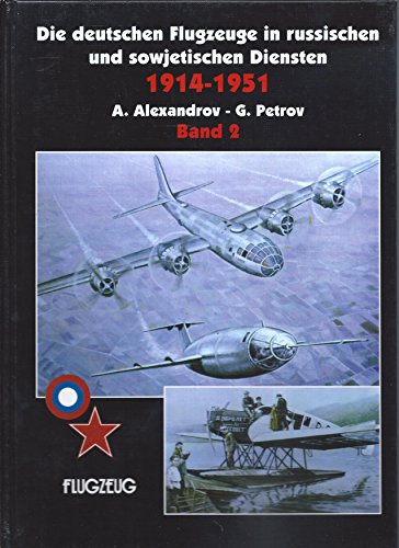 Die deutschen Flugzeuge in russischen und sowjetischen Diensten 1914-1951, 2 Bde., Bd.2 - Alexandrov, Andrei