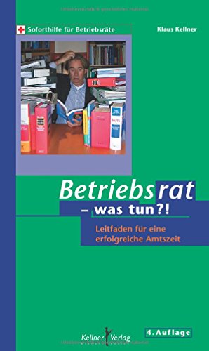 Betriebsrat - was tun?: Leitfaden fÃ¼r eine erfolgreiche Amtszeit (9783927155848) by Kellner, Klaus