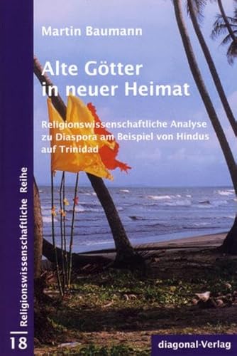 Imagen de archivo de Alte Gtter in neuer Heimat: Religionswissenschaftliche Analyse zu Diaspora am Beispiel von Hindus auf Trinidad a la venta por medimops