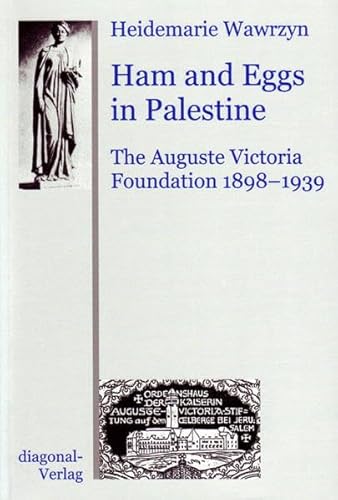 9783927165946: Ham and Eggs in Palestine: the Auguste Victoria Foundation 1898-1939