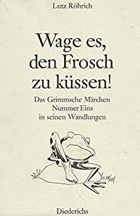 Imagen de archivo de Wage es, den Frosch zu kssen!: Das Grimmsche Mrchen Nummer Eins in seinen Wandlungen a la venta por Versandantiquariat Felix Mcke