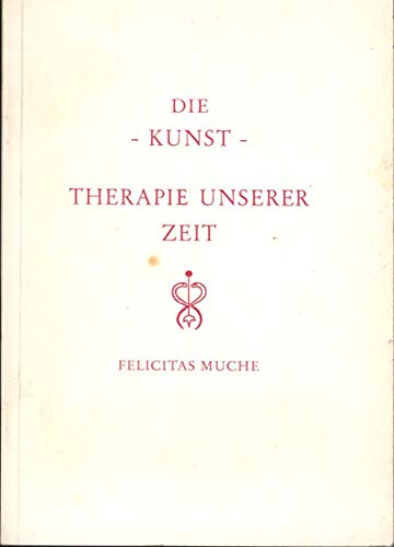 Die Kunst. Therapie unserer Zeit / 2. Aufl. - Muche, Felicitas
