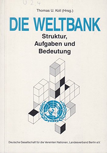 9783927192003: Die Weltbank: Struktur, Aufgaben und Bedeutung (Schriftenreihe der Deutschen Gesellschaft fur die Vereinten Nationen, Landesverband Berlin e.V)