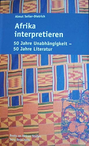 Stock image for Afrika Interpretieren: 50 Jahre Unabhngigkeit - 50 Jahre Literatur for sale by medimops