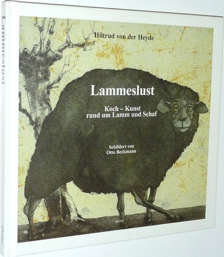 Lammeslust. Koch -Kunst rund um Lamm und Schaf. Bebildert von Otto Beckmann.