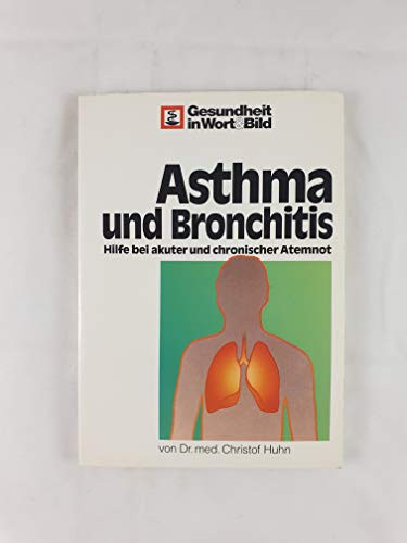 Asthma und Bronchitis. Hilfe bei akuter und chronischer Atemnot Gesundheit in Wort & Bild