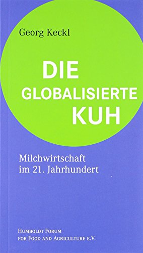 9783927217737: Die globalisierte Kuh Milchwirtschaft im 21. Jahrhundert Deutsch