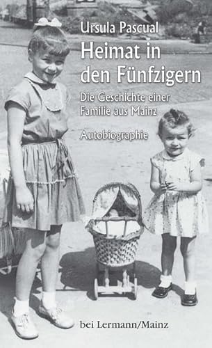 Beispielbild fr Heimat in den Fnfzigern: Die Geschichte einer Familie aus Mainz. Autobiographie zum Verkauf von medimops