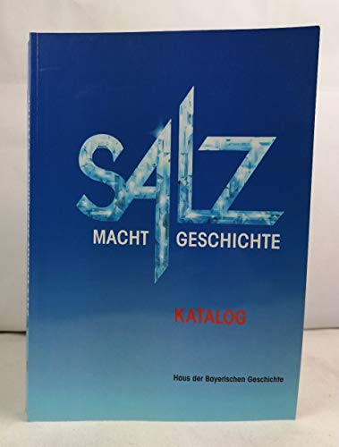 Beispielbild fr Salz macht Geschichte - Katalog zur Ausstellung Haus der Bayrischen Geschichte zum Verkauf von Sammlerantiquariat