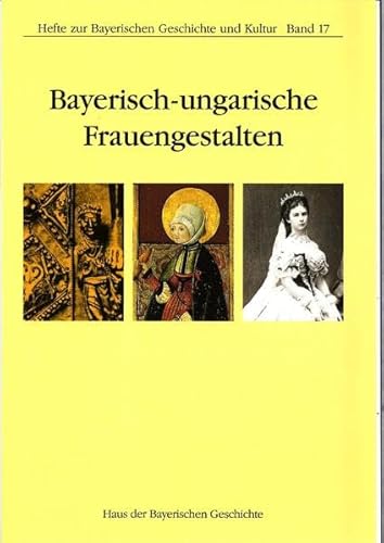 Beispielbild fr Bayerisch-ungarische Frauengestalten. Hefte zur Bayerischen Geschichte und Kultur Band 17 zum Verkauf von Hylaila - Online-Antiquariat