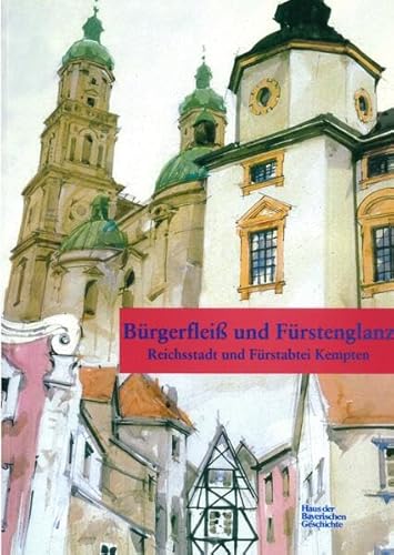 Beispielbild fr Brgerfleiss und Frstenglanz: Reichsstadt und Frstabtei Kempten zum Verkauf von medimops