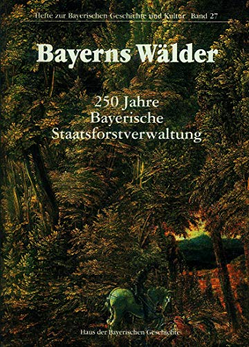 Stock image for Bayerns Wlder: 250 Jahre Bayerische Staatsforstverwaltung for sale by medimops