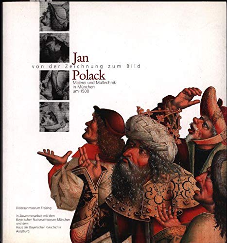 Jan Polack. Von der Zeichnung zum Bild. Malerei und Maltechnik in München um 1500.Expo., München, 29. Oktober 2004 bis 6. Februar 2005. - Claus-grimm-peter-bernhard-steiner-di-ozesanmuseum-freising-germany-jan-polack