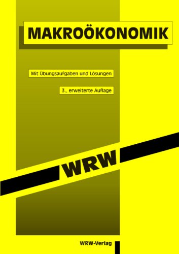 Makroökonomik - mit Übungsaufgaben und Lösungen. [3., erw. Aufl.]