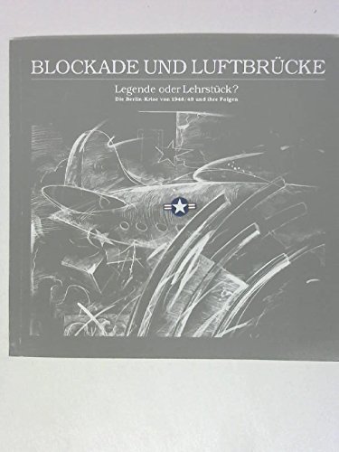 Blockade und Luftbrücke. Legende oder Lehrstück. Mit s/w-Abbildungen. 2. Auflage. - Unknown Author