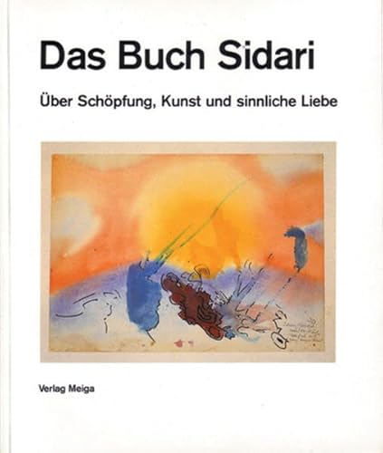 Das Buch Sidari. Über Schöpfung, Kunst und sinnliche Liebe.