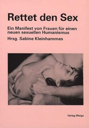 9783927266018: Rettet den Sex: Ein Manifest von Frauen fr einen neuen sexuellen Humanismus