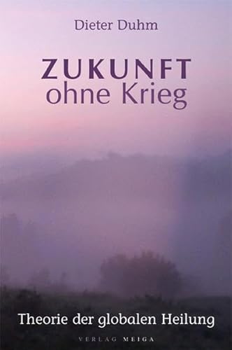 Beispielbild fr Zukunft ohne Krieg: Theorie der globalen Heilung zum Verkauf von medimops