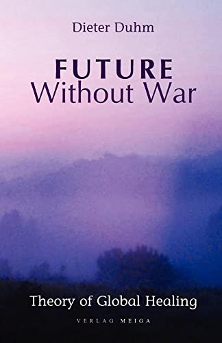 9783927266247: Future Without War. Theory of Global Healing
