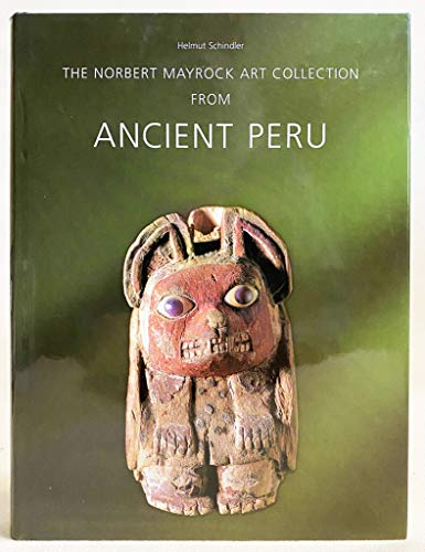 The Norbert Mayrock Art Collections From Ancient Peru translated by Jane Ripken