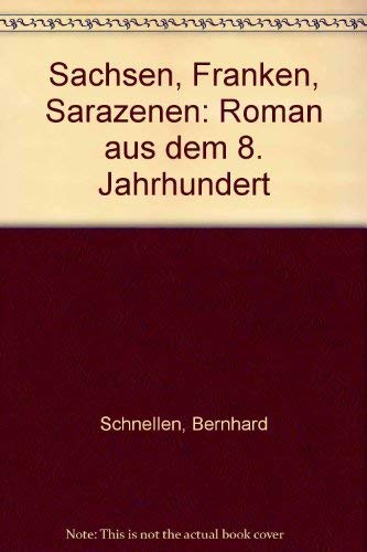 Sachsen, Franken, Sarazenen. Roman aus dem 8. Jahrhundert.