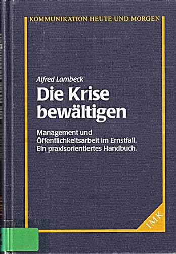 Stock image for Die Krise bewltigen. Management und ffentlichkeitsarbeit im Ernstfall. Ein praxisorientiertes Handbuch for sale by medimops