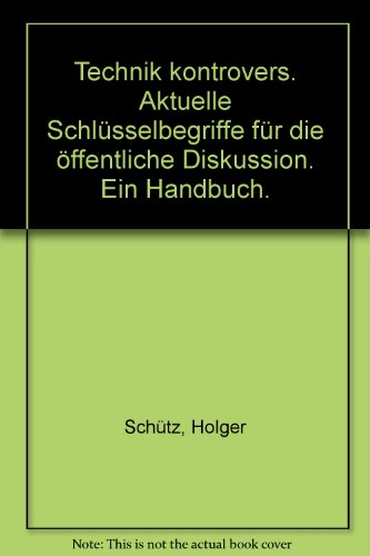 Beispielbild fr Technik kontrovers. Aktuelle Schlsselbegriffe fr die ffentliche Diskussion. Ein Handbuch. zum Verkauf von Versandantiquariat Felix Mcke