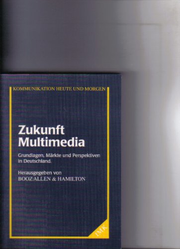 9783927282339: Zukunft Multimedia. Grundlagen, Mrkte und Perspektiven in Deutschland