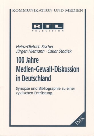 Beispielbild fr 100 Jahre Medien-Gewalt-Diskussion in Deutschland: Synopse und Bibliographie zu einer zyklischen Entrstung zum Verkauf von Jagst Medienhaus